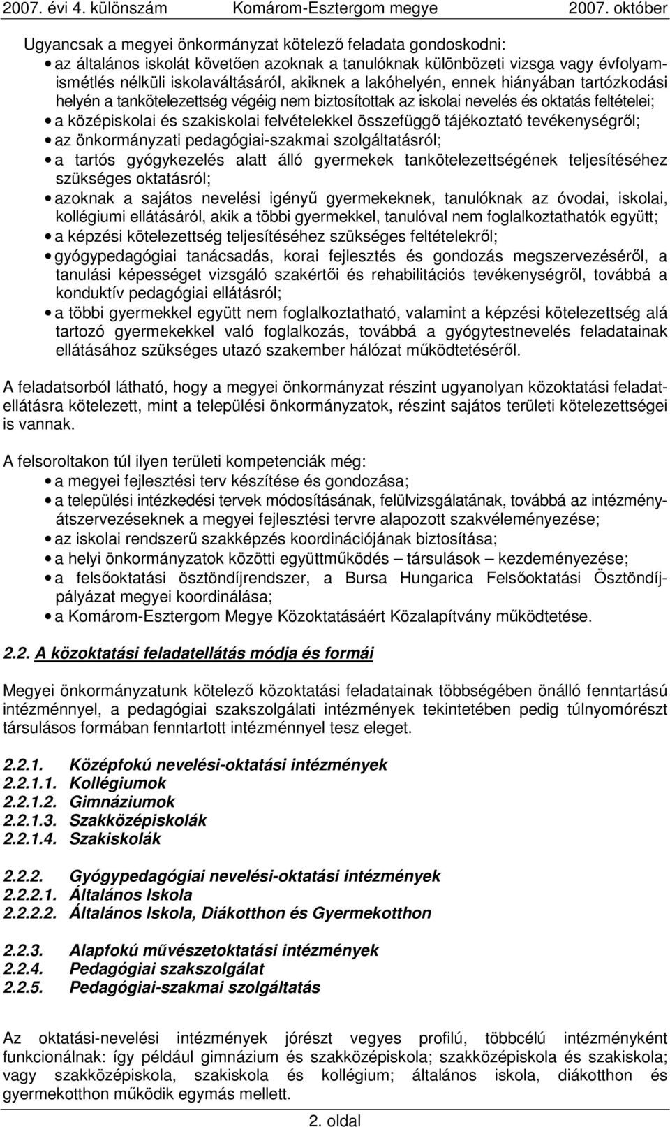 tájékoztató tevékenységrıl; az önkormányzati pedagógiai-szakmai szolgáltatásról; a tartós gyógykezelés alatt álló gyermekek tankötelezettségének teljesítéséhez szükséges oktatásról; azoknak a sajátos