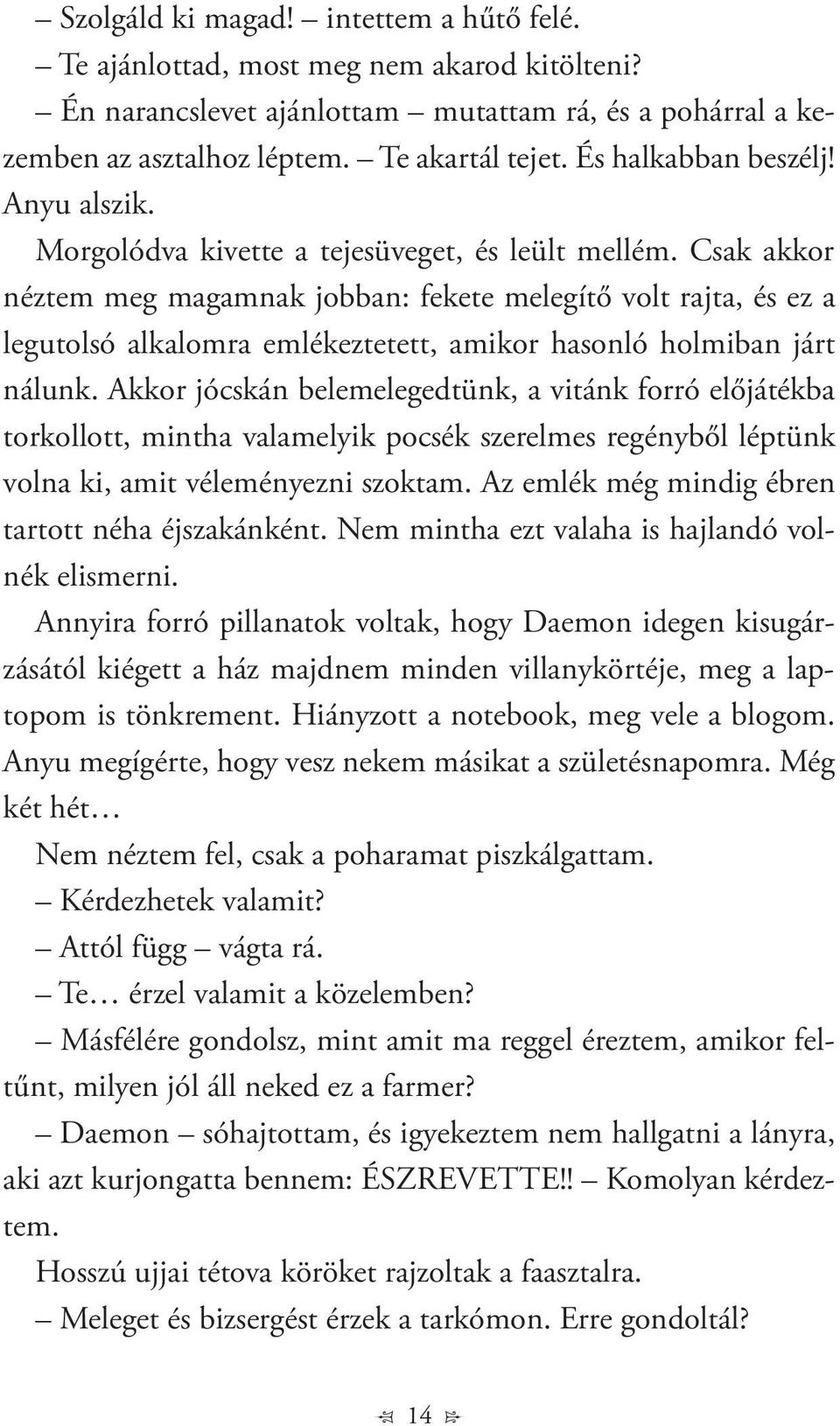 Csak akkor néztem meg magamnak jobban: fekete melegítő volt rajta, és ez a legutolsó alkalomra emlékeztetett, amikor hasonló holmiban járt nálunk.