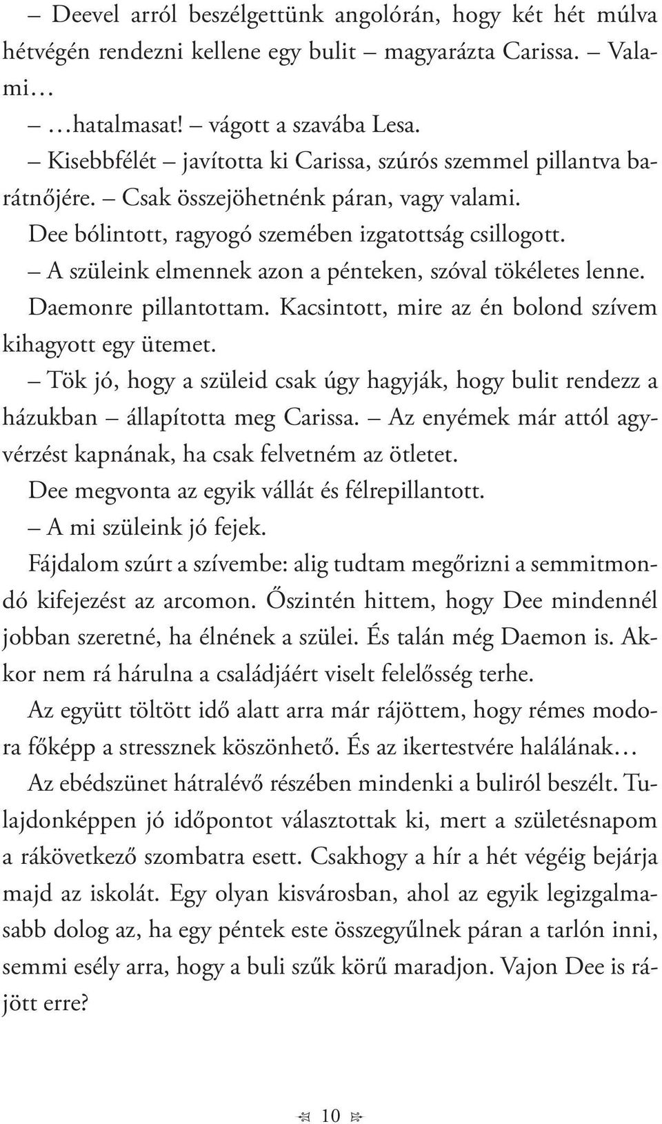 A szüleink elmennek azon a pénteken, szóval tökéletes lenne. Daemonre pillantottam. Kacsintott, mire az én bolond szívem kihagyott egy ütemet.