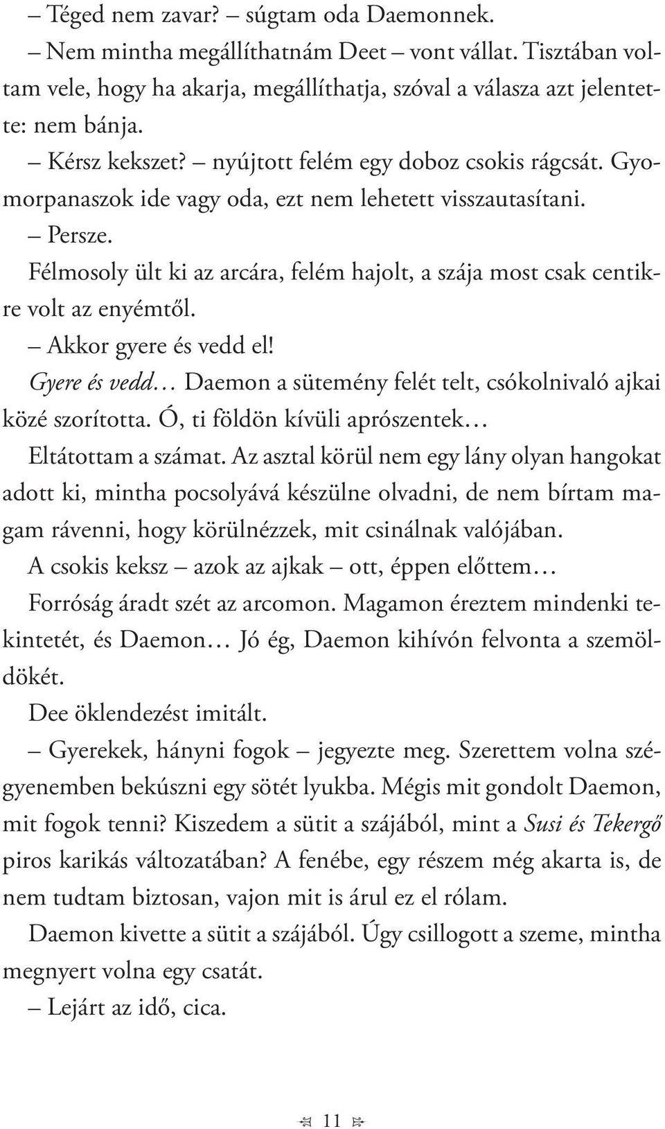 Akkor gyere és vedd el! Gyere és vedd Daemon a sütemény felét telt, csókolnivaló ajkai közé szorította. Ó, ti földön kívüli aprószentek Eltátottam a számat.