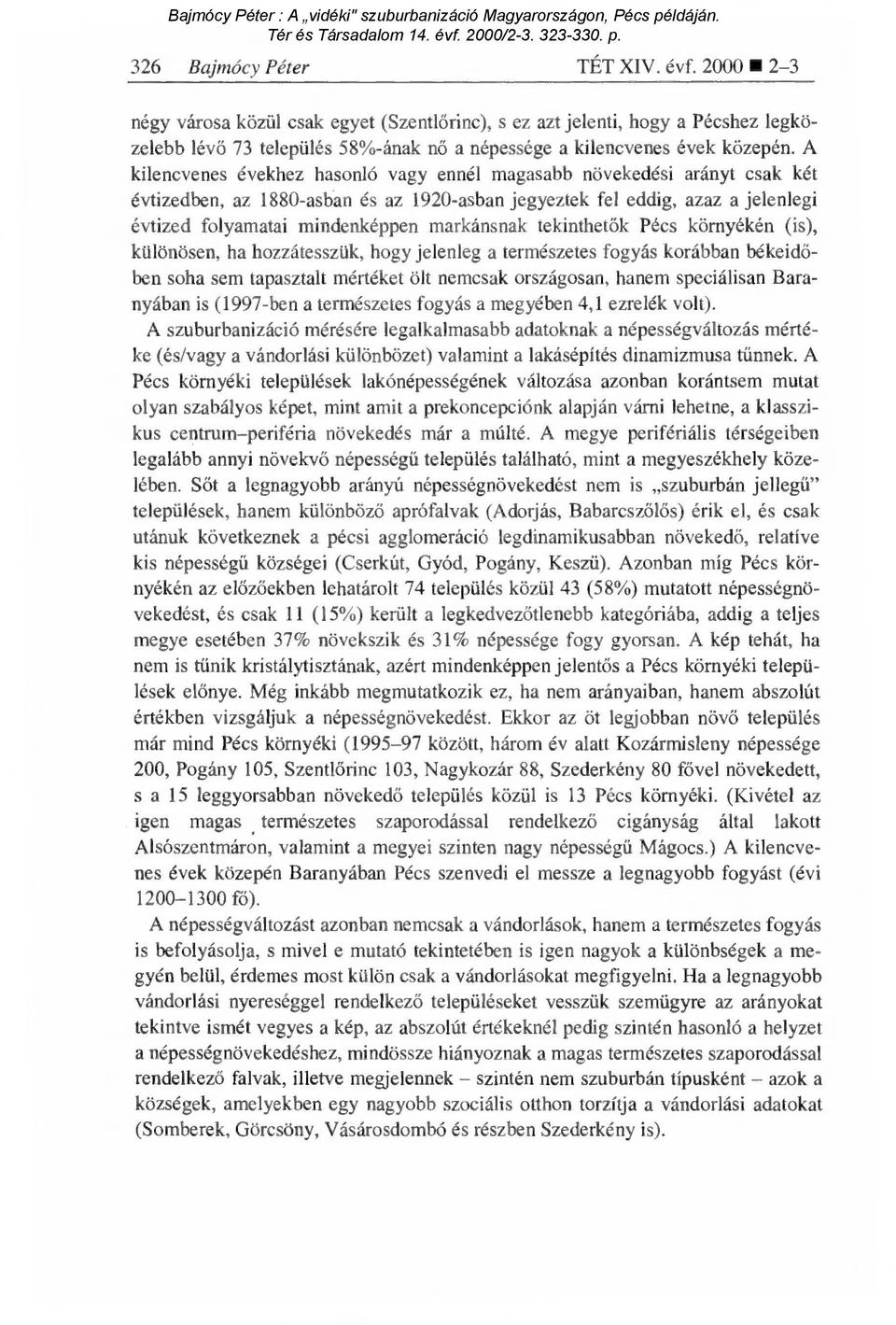 A kilencvenes évekhez hasonló vagy ennél magasabb növekedési arányt csak két évtizedben, az 1880-asban és az 1920-asban jegyeztek fel eddig, azaz a jelenlegi évtized folyamatai mindenképpen