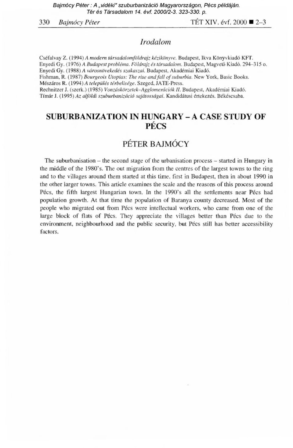 (1987) Bourgeois Utopias: The rise and fali of suburbia. New York, Basic Books. Mészáros R. (1994) A település térbelisége. Szeged, JATE-Press. Rechnitzer J. (szerk.