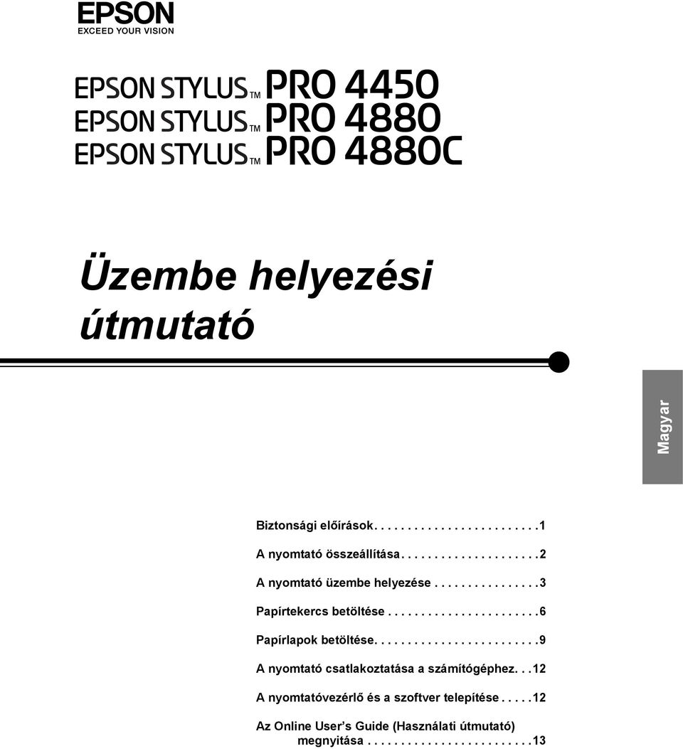 ........................9 A nyomtató csatlakoztatása a számítógéphez...12 A nyomtatóvezérlő és a szoftver telepítése.