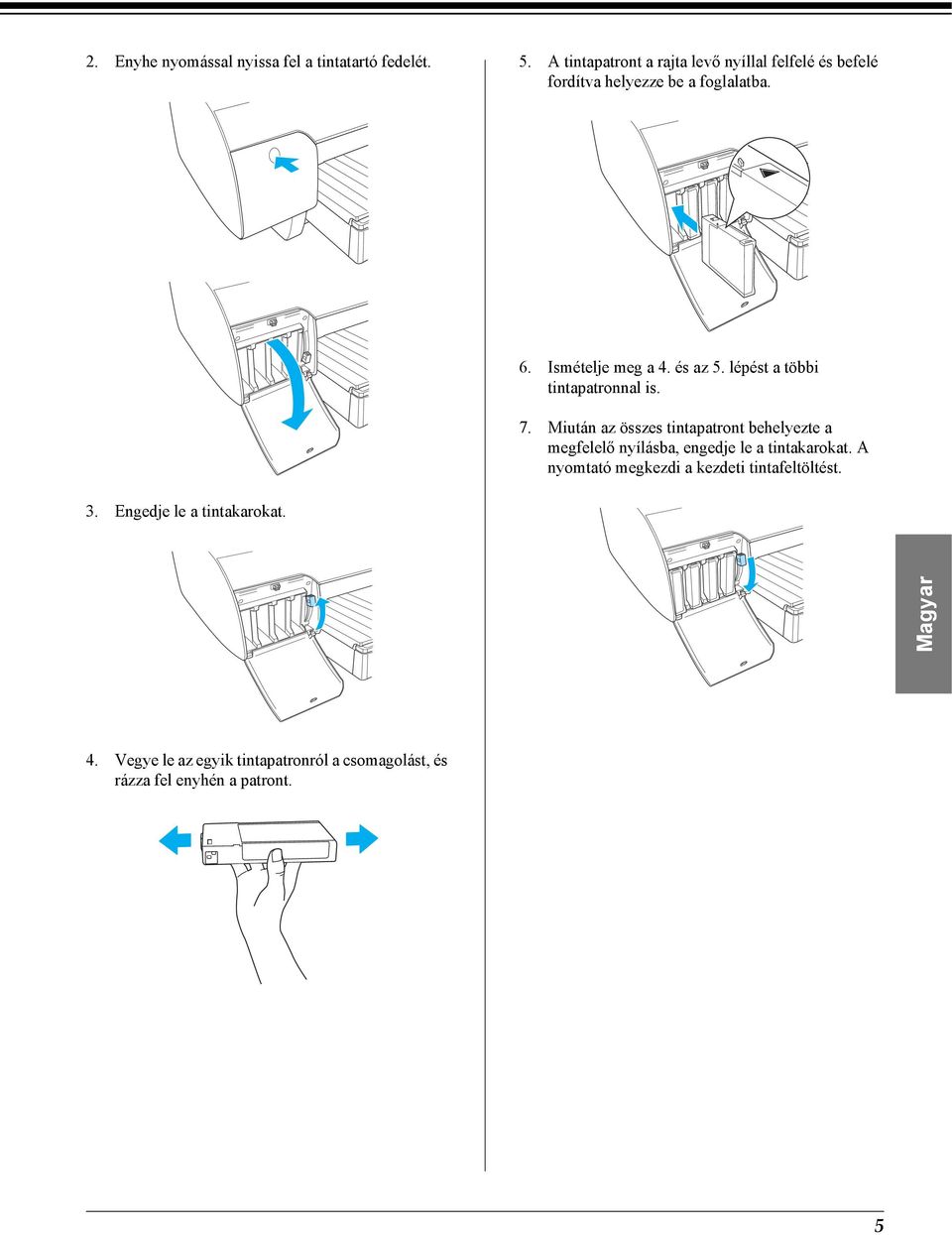 Ismételje meg a 4. és az 5. lépést a többi tintapatronnal is. 7.