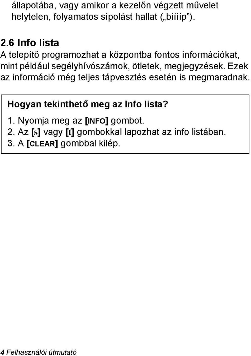 megjegyzések. Ezek az információ még teljes tápvesztés esetén is megmaradnak. Hogyan tekinthető meg az Info lista? 1.