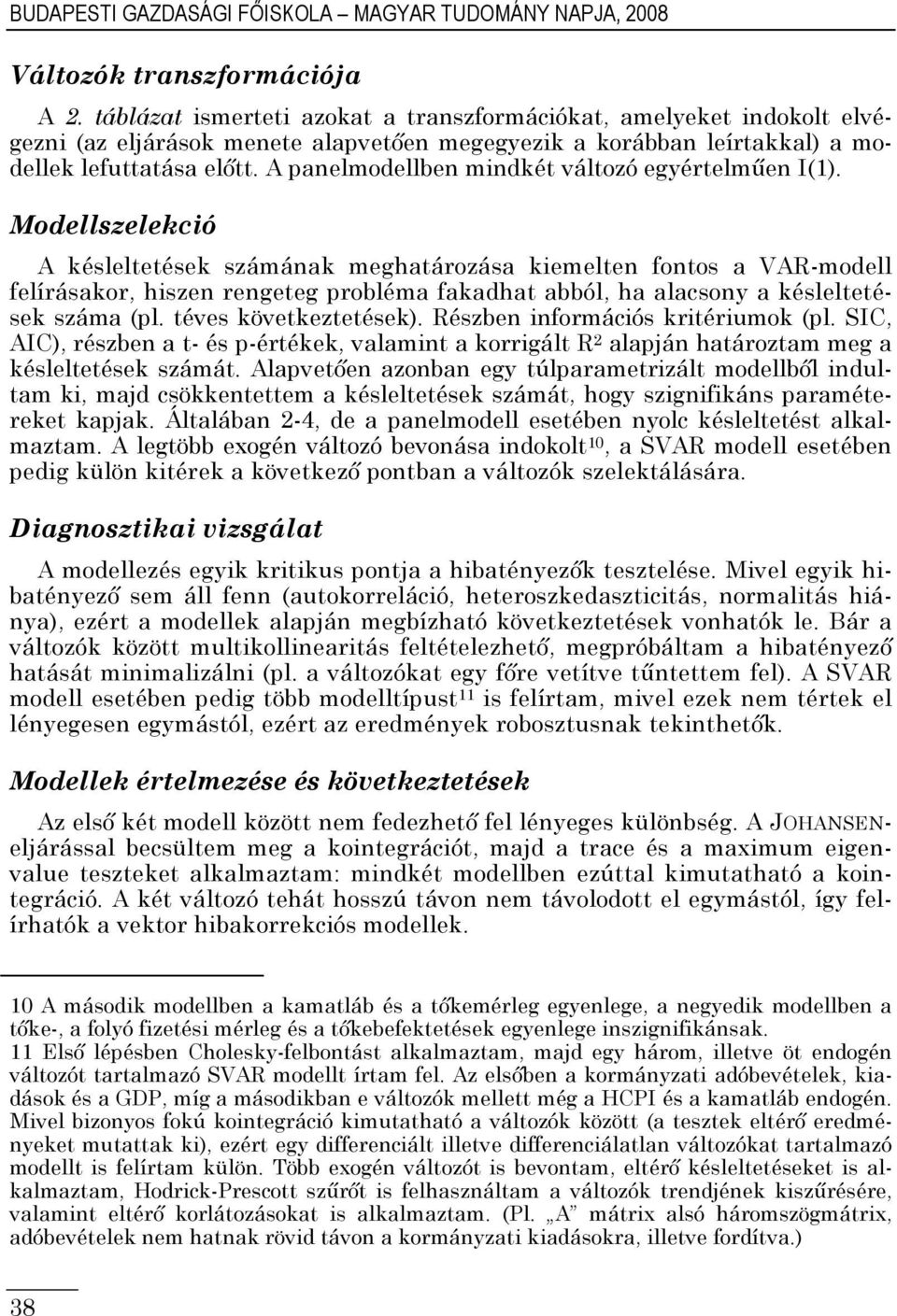 A panelmodellben mindkét változó egyértelmően I(1).