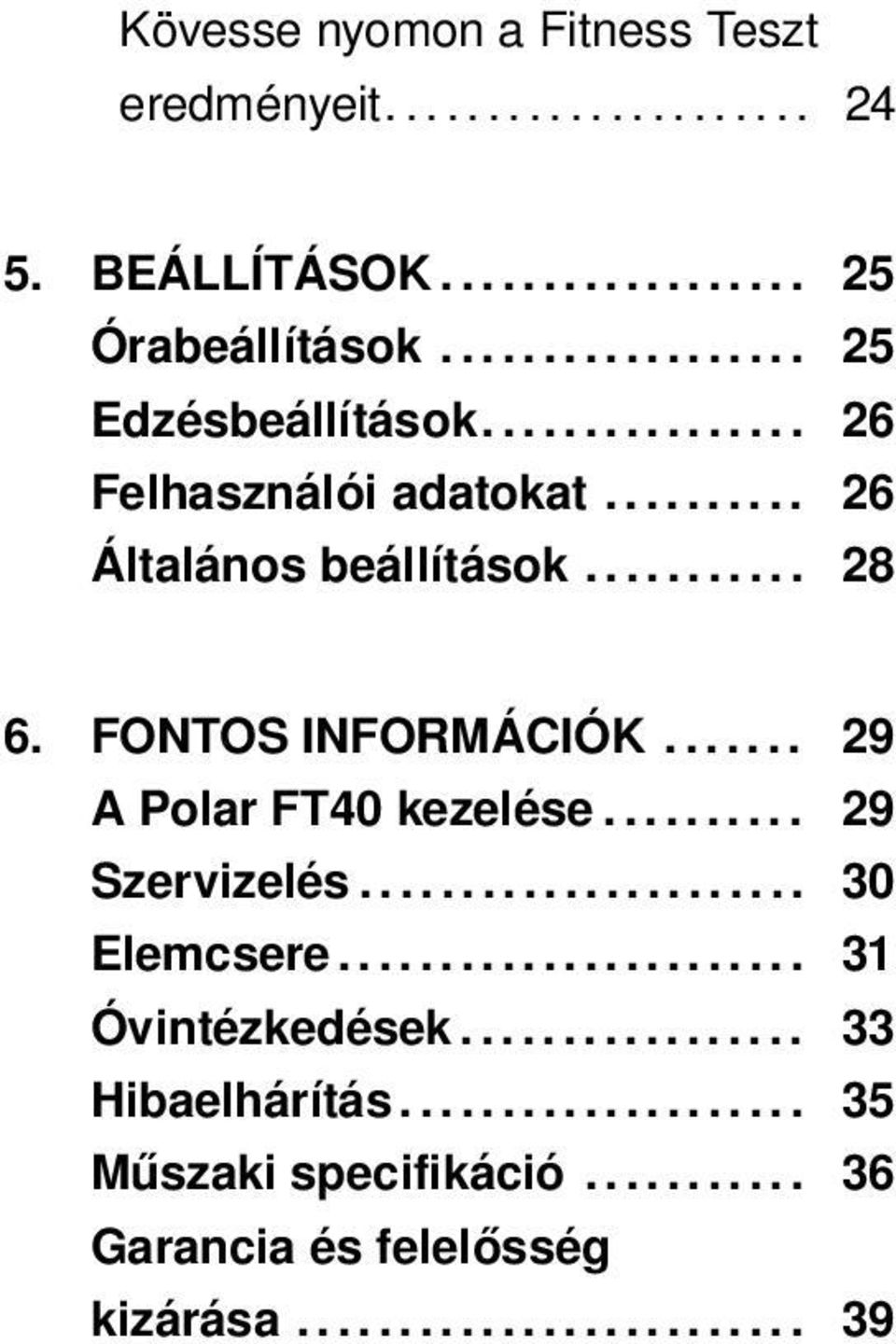 FONTOS INFORMÁCIÓK....... 29 A Polar FT40 kezelése.......... 29 Szervizelés...................... 30 Elemcsere....................... 31 Óvintézkedések.