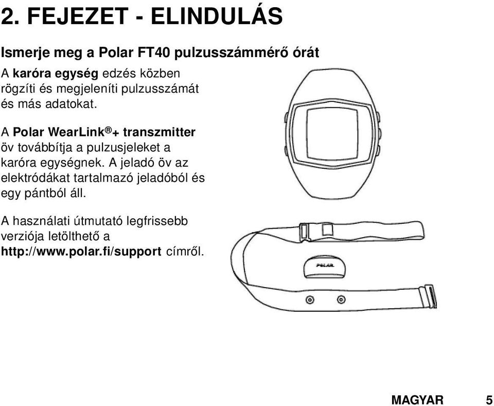 A Polar WearLink + transzmitter öv továbbítja a pulzusjeleket a karóra egységnek.