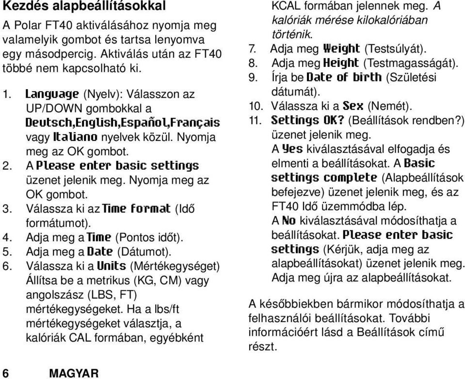 Nyomja meg az OK gombot. 3. Válassza ki az Time format (Idő formátumot). 4. Adja meg a Time (Pontos időt). 5. Adja meg a Date (Dátumot). 6.