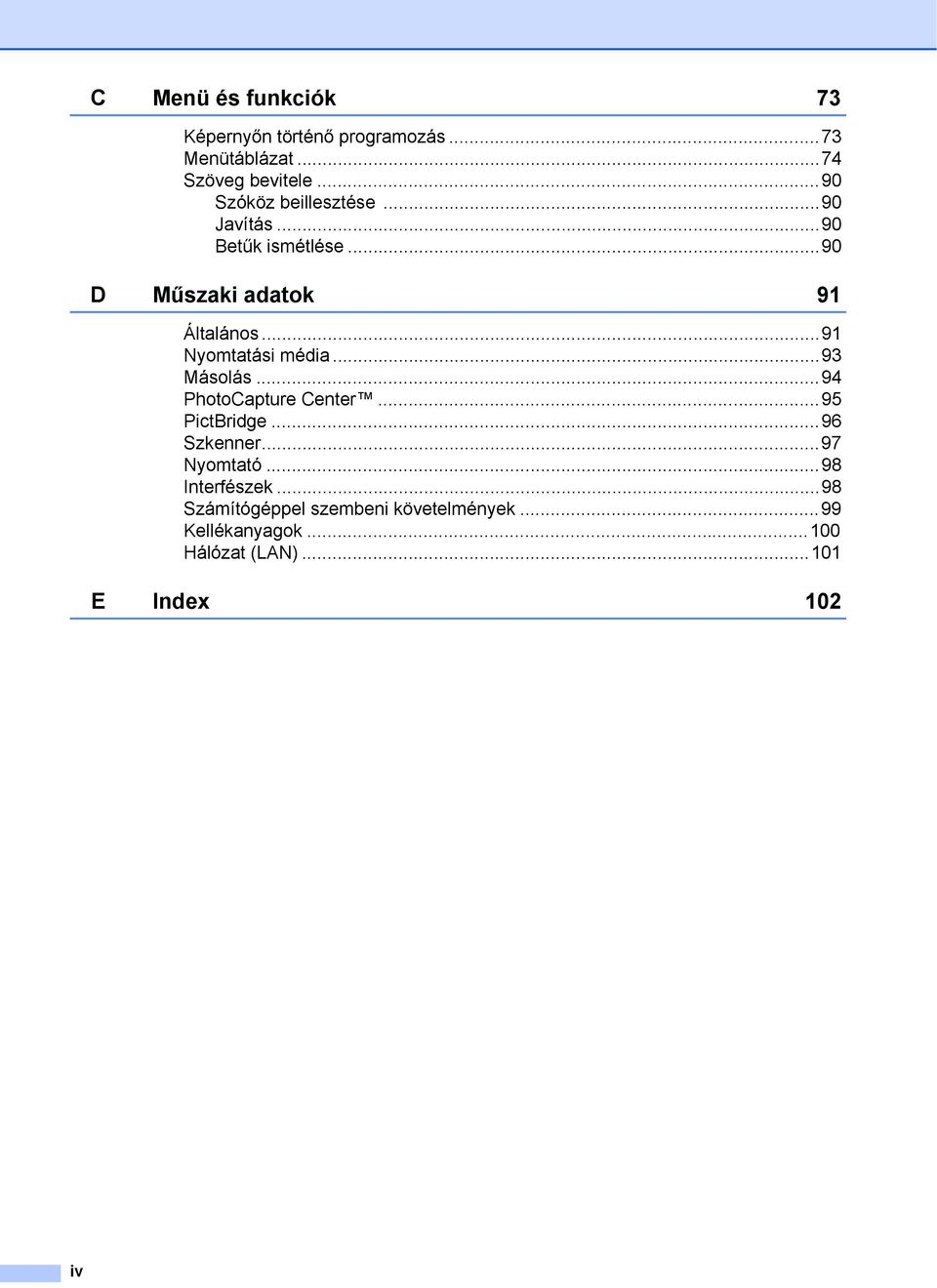 ..91 Nyomtatási média...93 Másolás...94 PhotoCapture Center...95 PictBridge...96 Szkenner...97 Nyomtató.