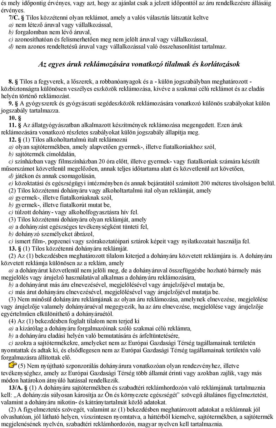 áruval vagy vállalkozással, d) nem azonos rendeltetésű áruval vagy vállalkozással való összehasonlítást tartalmaz. Az egyes áruk reklámozására vonatkozó tilalmak és korlátozások 8.