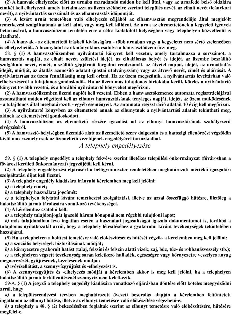 (3) A lezárt urnát temetőben való elhelyezés céljából az elhamvasztás megrendelője által megjelölt temetkezési szolgáltatónak át kell adni, vagy meg kell küldeni.