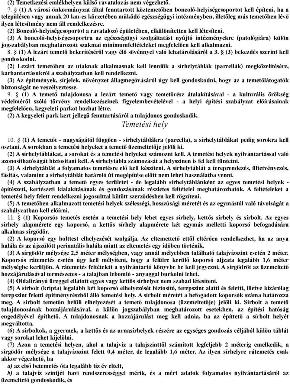 temetőben lévő ilyen létesítmény nem áll rendelkezésre. (2) Boncoló-helyiségcsoportot a ravatalozó épületében, elkülönítetten kell létesíteni.