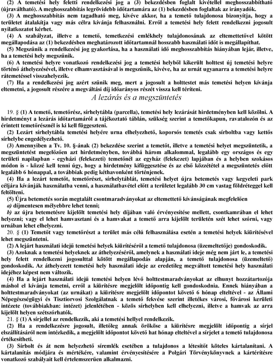 (3) A meghosszabbítás nem tagadható meg, kivéve akkor, ha a temető tulajdonosa bizonyítja, hogy a területet átalakítja vagy más célra kívánja felhasználni.