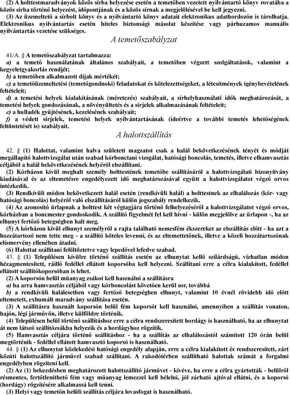 Elektronikus nyilvántartás esetén hiteles biztonsági másolat készítése vagy párhuzamos manuális nyilvántartás vezetése szükséges. A temetőszabályzat 41/A.