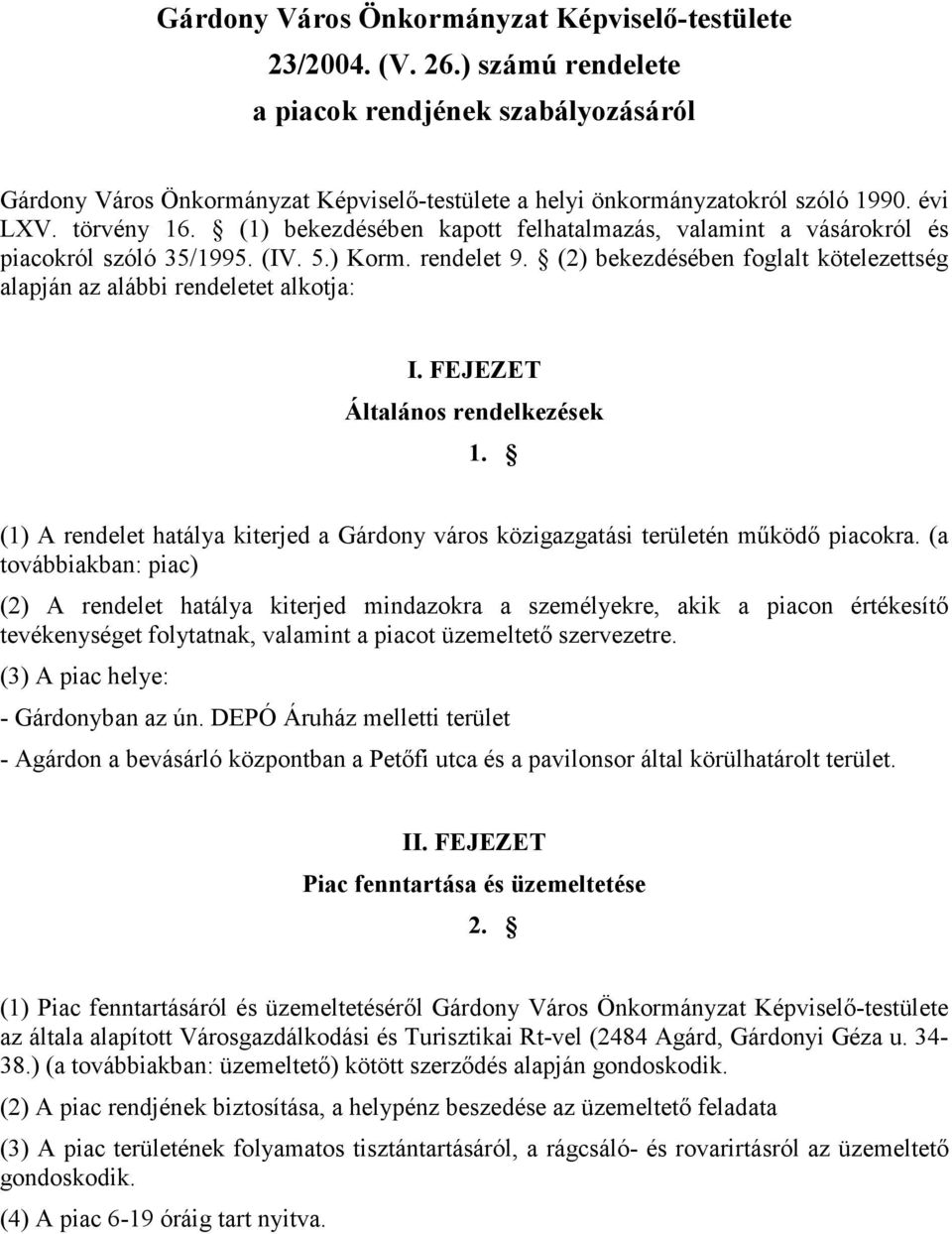 (2) bekezdésében foglalt kötelezettség alapján az alábbi rendeletet alkotja: I. FEJEZET Általános rendelkezések 1.