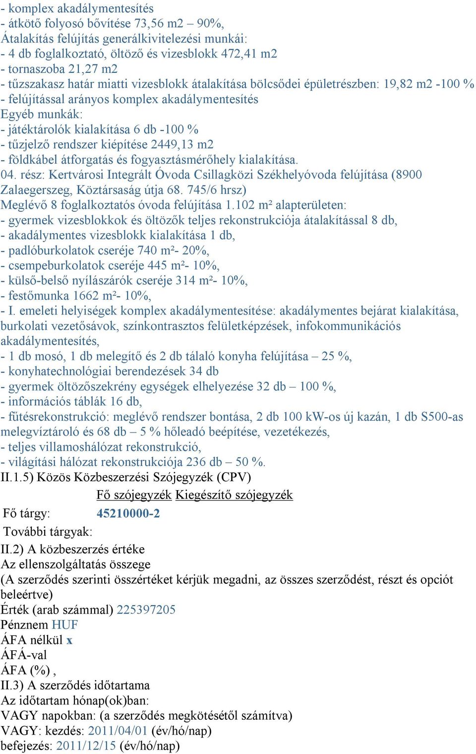 rendszer kiépítése 2449,13 m2 - földkábel átforgatás és fogyasztásmérőhely kialakítása. 04.