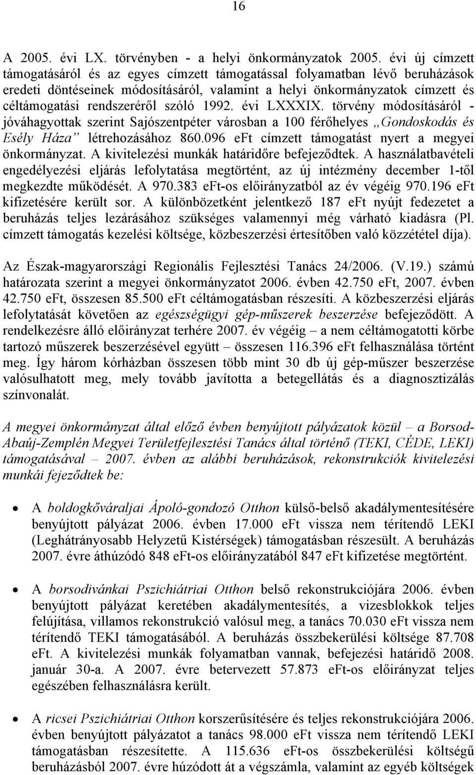 szóló 1992. évi LXXXIX. törvény módosításáról - jóváhagyottak szerint Sajószentpéter városban a 100 férőhelyes Gondoskodás és Esély Háza létrehozásához 860.