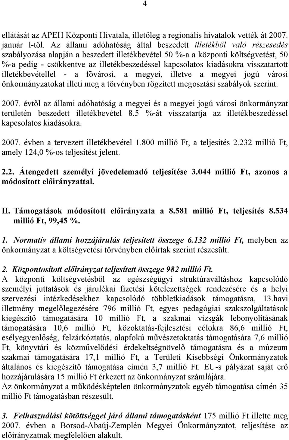 kapcsolatos kiadásokra visszatartott illetékbevétellel - a fővárosi, a megyei, illetve a megyei jogú városi önkormányzatokat illeti meg a törvényben rögzített megosztási szabályok szerint. 2007.