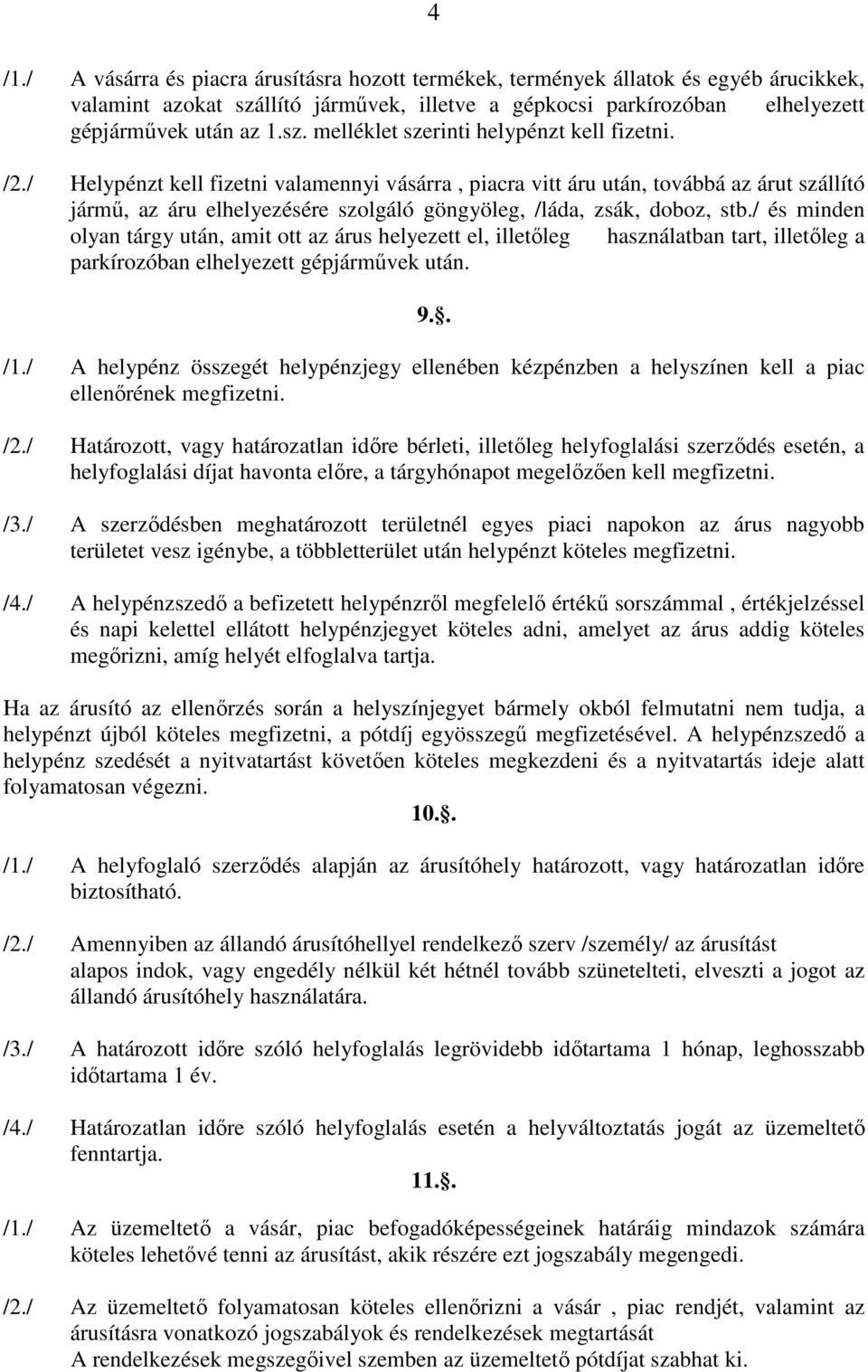 / és minden olyan tárgy után, amit ott az árus helyezett el, illetőleg használatban tart, illetőleg a parkírozóban elhelyezett gépjárművek után. 9.. /1.