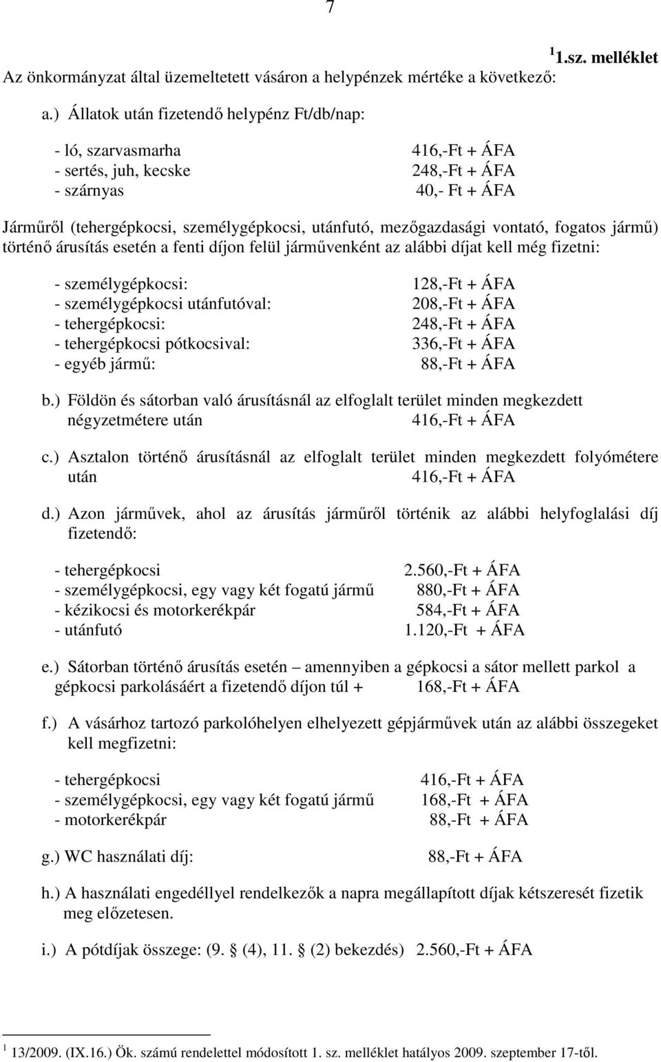 rvasmarha 416,-Ft + ÁFA - sertés, juh, kecske 248,-Ft + ÁFA - szá