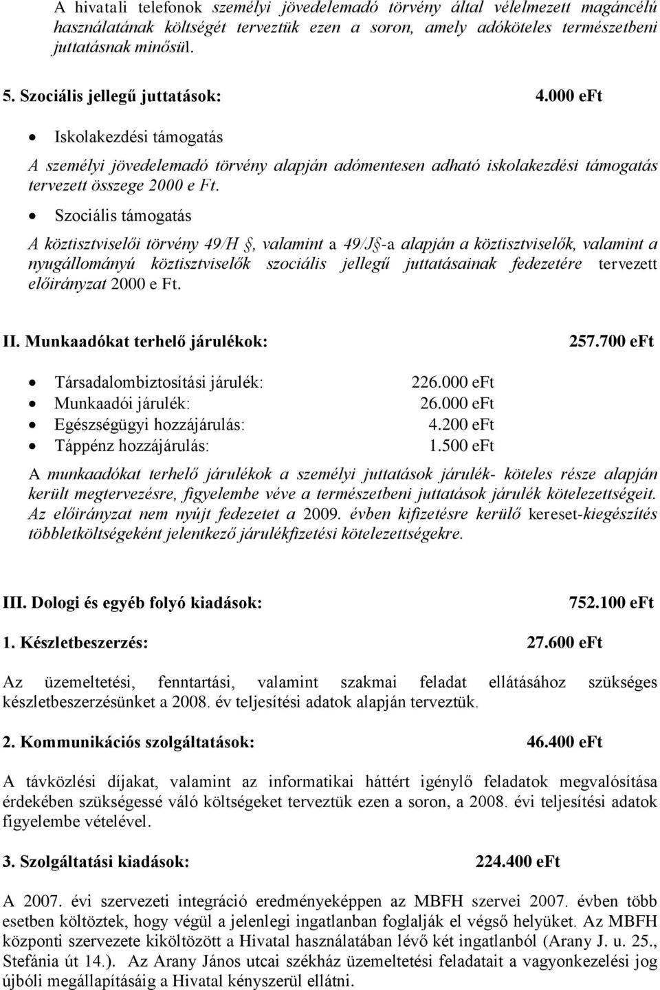 Szociális támogatás A köztisztviselői törvény 49/H, valamint a 49/J -a alapján a köztisztviselők, valamint a nyugállományú köztisztviselők szociális jellegű juttatásainak fedezetére tervezett