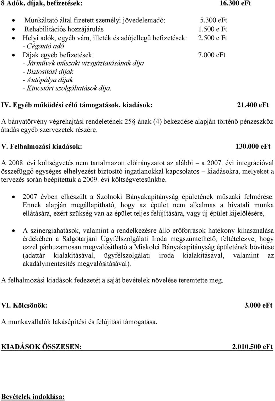 Egyéb működési célú támogatások, kiadások: 21.400 eft A bányatörvény végrehajtási rendeletének 25 -ának (4) bekezdése alapján történő pénzeszköz átadás egyéb szervezetek részére. V.