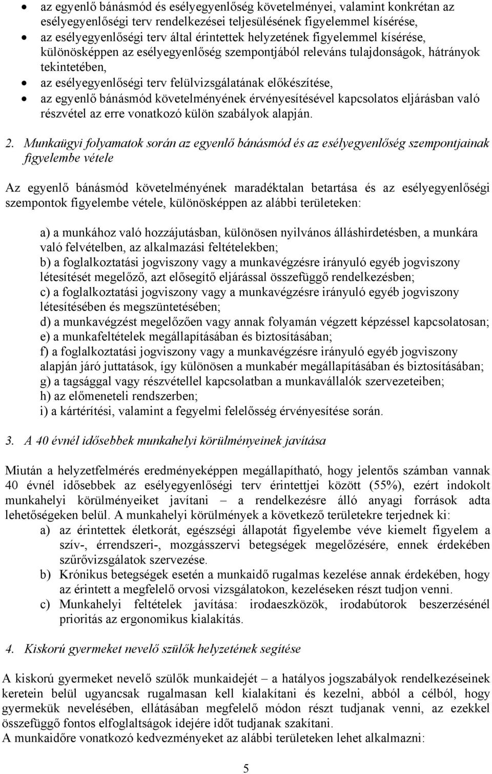 bánásmód követelményének érvényesítésével kapcsolatos eljárásban való részvétel az erre vonatkozó külön szabályok alapján. 2.