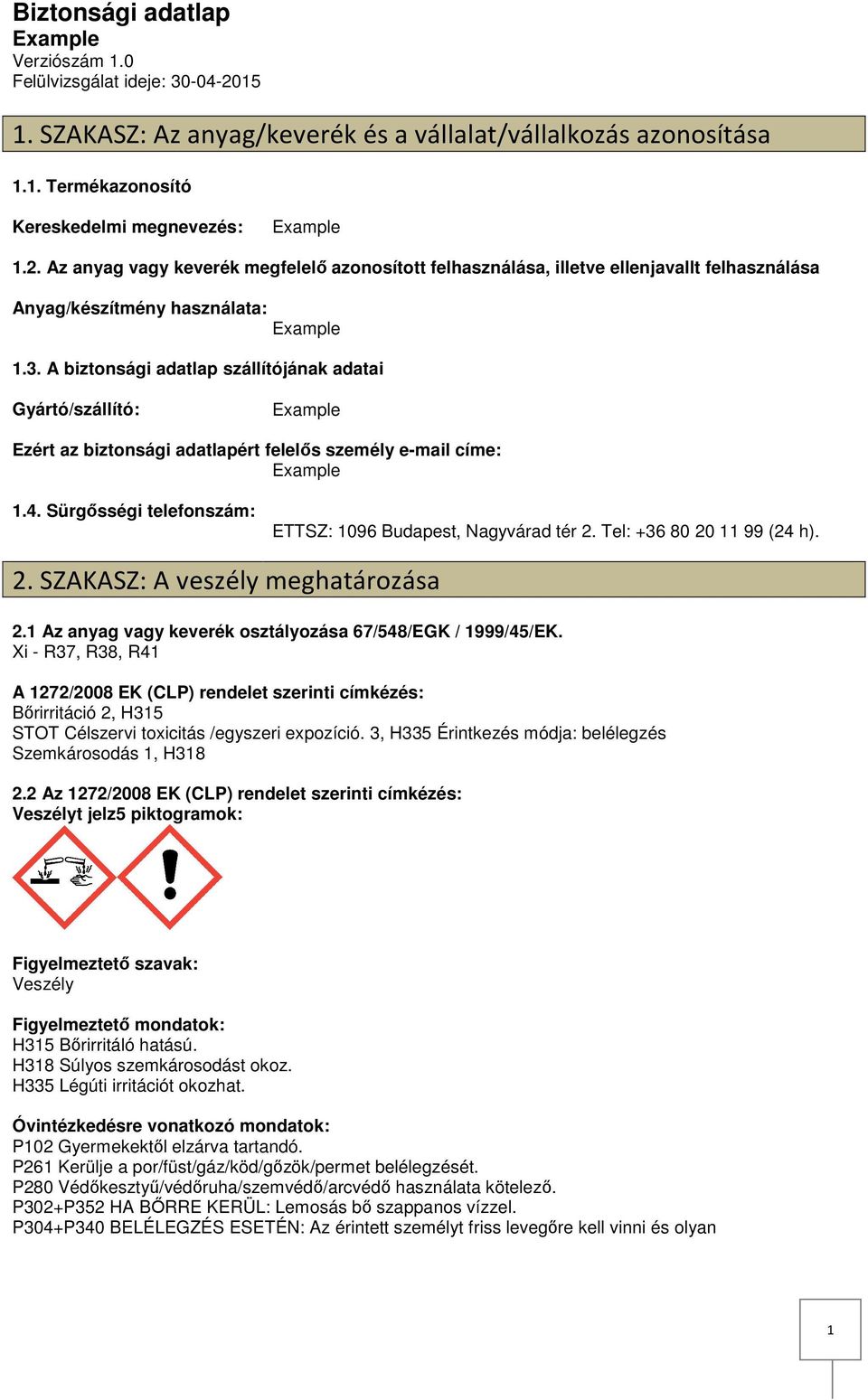 Tel: +36 80 20 11 99 (24 h). 2. SZAKASZ: A veszély meghatározása 2.1 Az anyag vagy keverék osztályozása 67/548/EGK / 1999/45/EK.