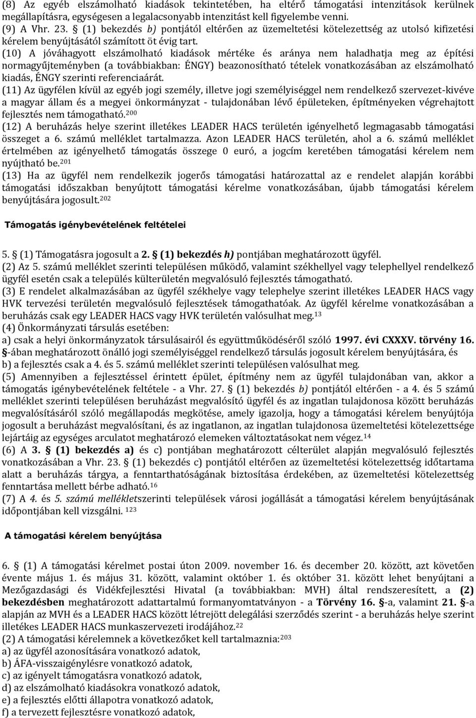 (10) A jóváhagyott elszámolható kiadások mértéke és aránya nem haladhatja meg az építési normagyűjteményben (a továbbiakban: ÉNGY) beazonosítható tételek vonatkozásában az elszámolható kiadás, ÉNGY