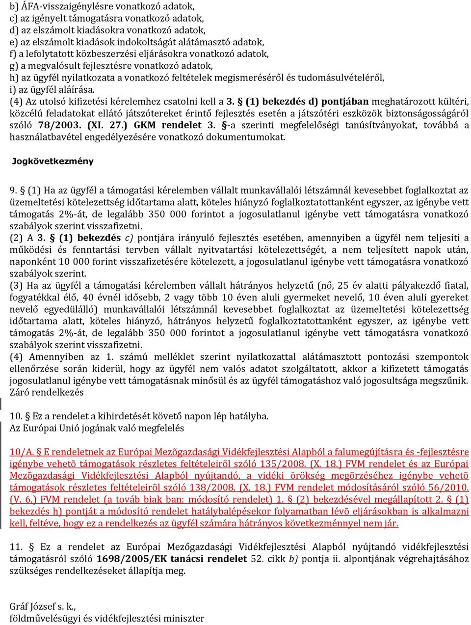 ügyfél aláírása. (4) Az utolsó kifizetési kérelemhez csatolni kell a 3.