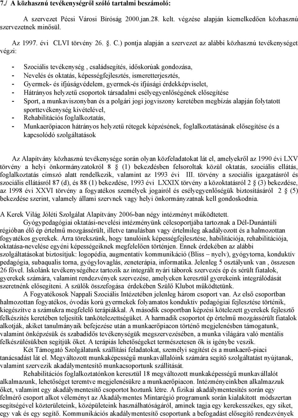 Gyermek- és ifjúságvédelem, gyermek-és ifjúsági érdekképviselet, - Hátrányos helyzetű csoportok társadalmi esélyegyenlőségének elősegítése - Sport, a munkaviszonyban és a polgári jogi jogviszony