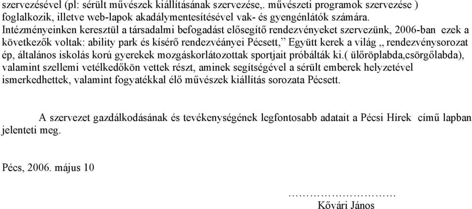 rendezvénysorozat ép, általános iskolás korú gyerekek mozgáskorlátozottak sportjait próbálták ki.