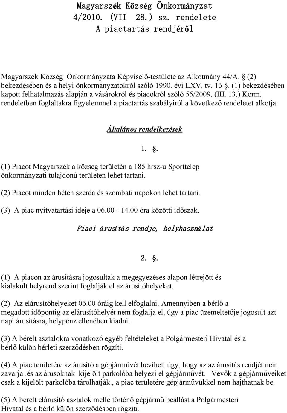 rendeletben foglaltakra figyelemmel a piactartás szabályiról a következő rendeletet alkotja: Általános rendelkezések 1.