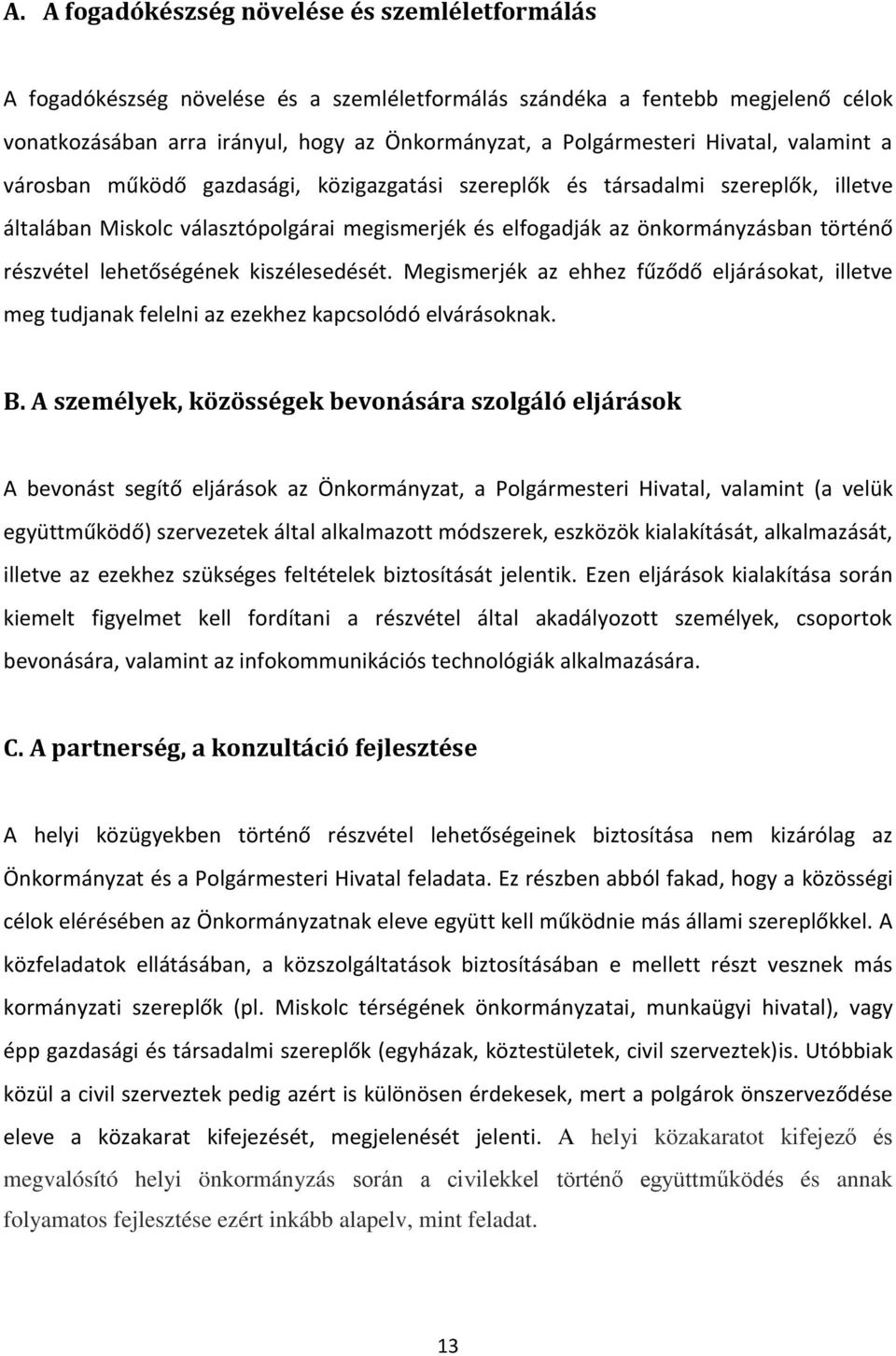 részvétel lehetőségének kiszélesedését. Megismerjék az ehhez fűződő eljárásokat, illetve meg tudjanak felelni az ezekhez kapcsolódó elvárásoknak. B.