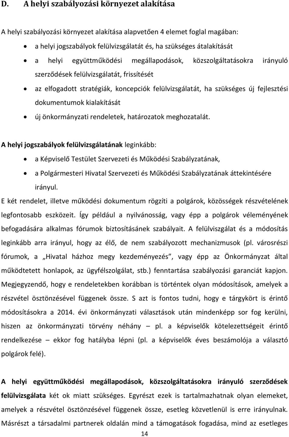 kialakítását új önkormányzati rendeletek, határozatok meghozatalát.