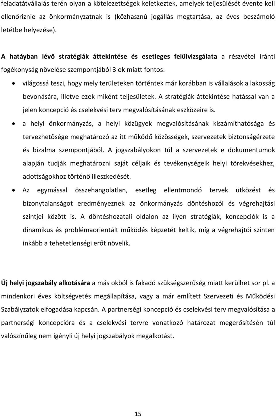 korábban is vállalások a lakosság bevonására, illetve ezek miként teljesületek. A stratégiák áttekintése hatással van a jelen koncepció és cselekvési terv megvalósításának eszközeire is.