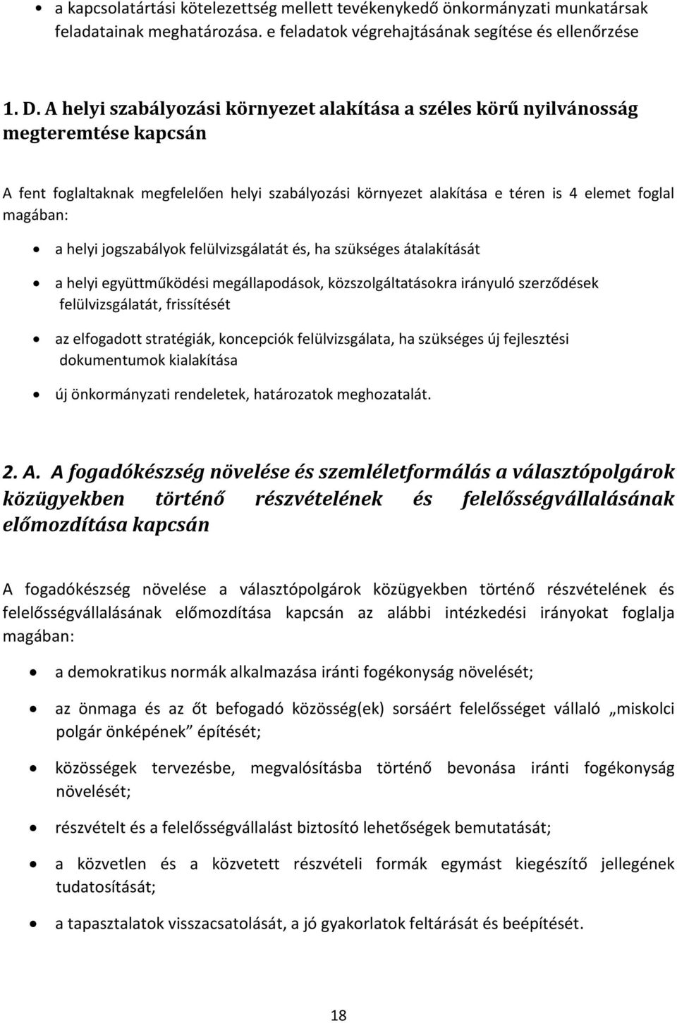 helyi jogszabályok felülvizsgálatát és, ha szükséges átalakítását a helyi együttműködési megállapodások, közszolgáltatásokra irányuló szerződések felülvizsgálatát, frissítését az elfogadott