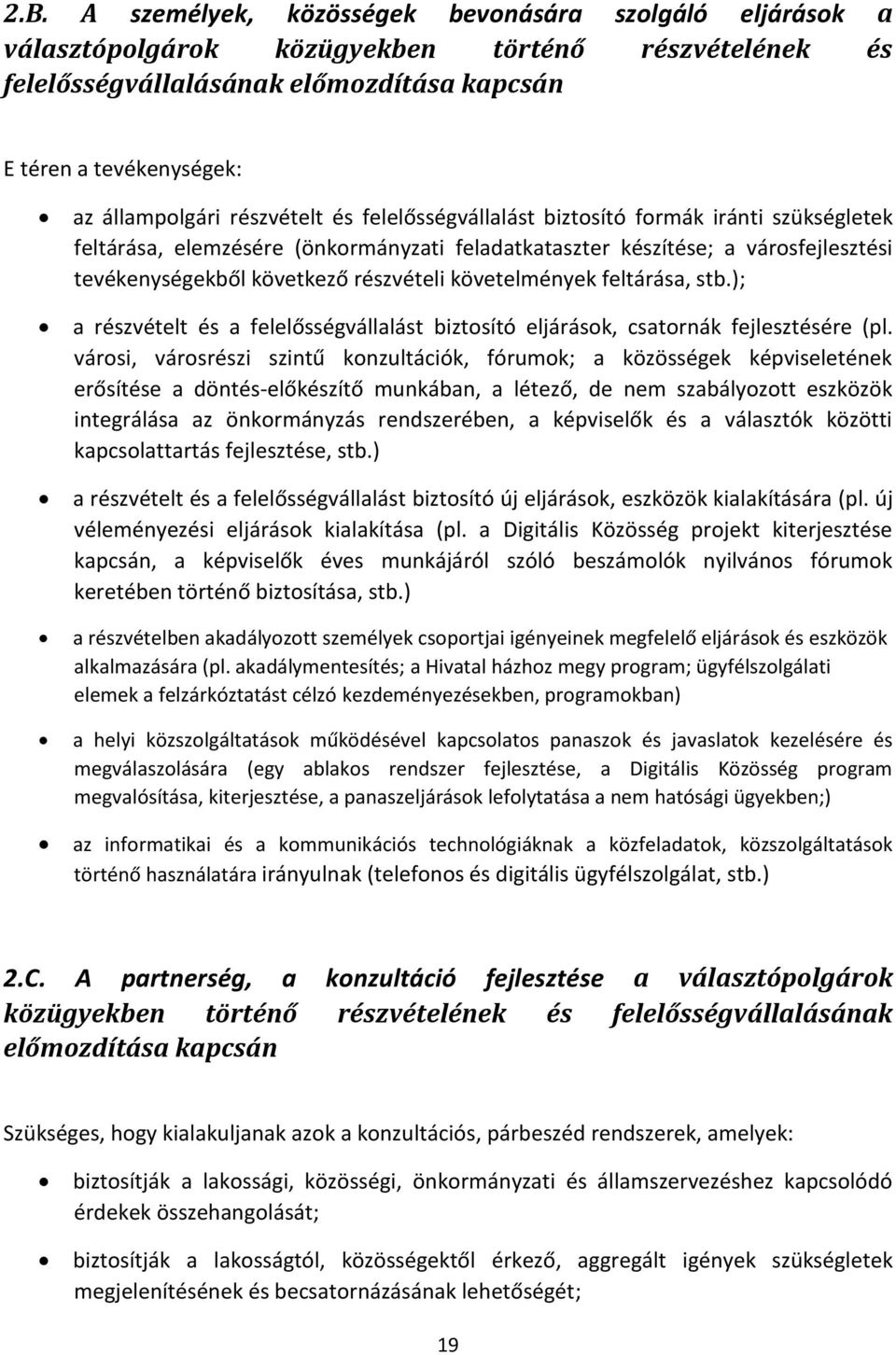 követelmények feltárása, stb.); a részvételt és a felelősségvállalást biztosító eljárások, csatornák fejlesztésére (pl.