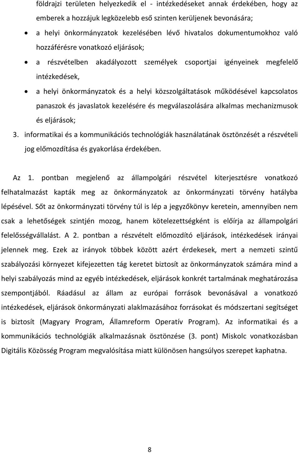 működésével kapcsolatos panaszok és javaslatok kezelésére és megválaszolására alkalmas mechanizmusok és eljárások; 3.