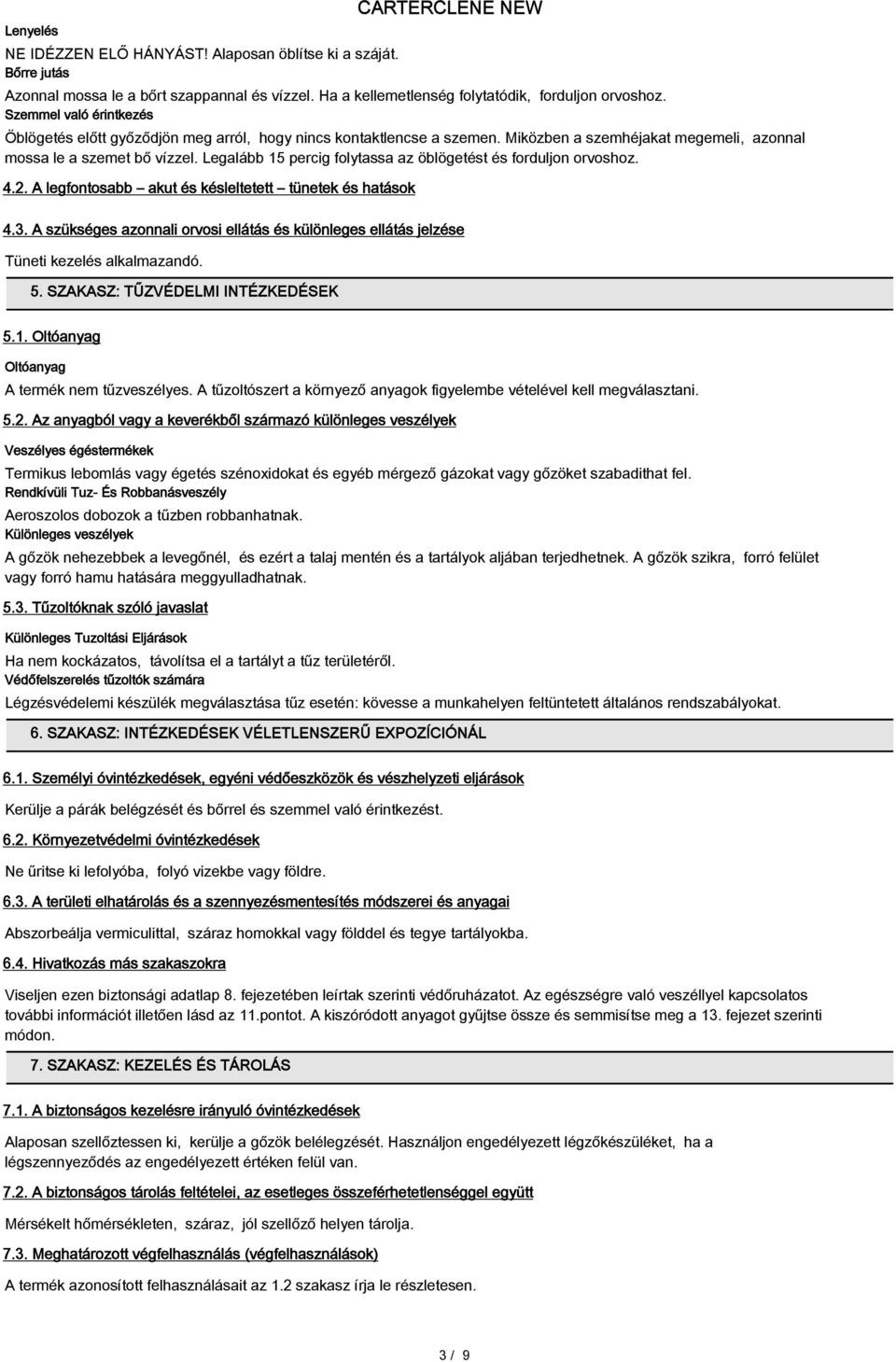 Legalább 15 percig folytassa az öblögetést és forduljon orvoshoz. 4.2. A legfontosabb akut és késleltetett tünetek és hatások 4.3.