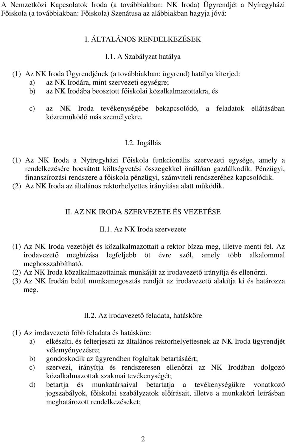 c) az NK Iroda tevékenységébe bekapcsolódó, a feladatok ellátásában közreműködő más személyekre. I.2.