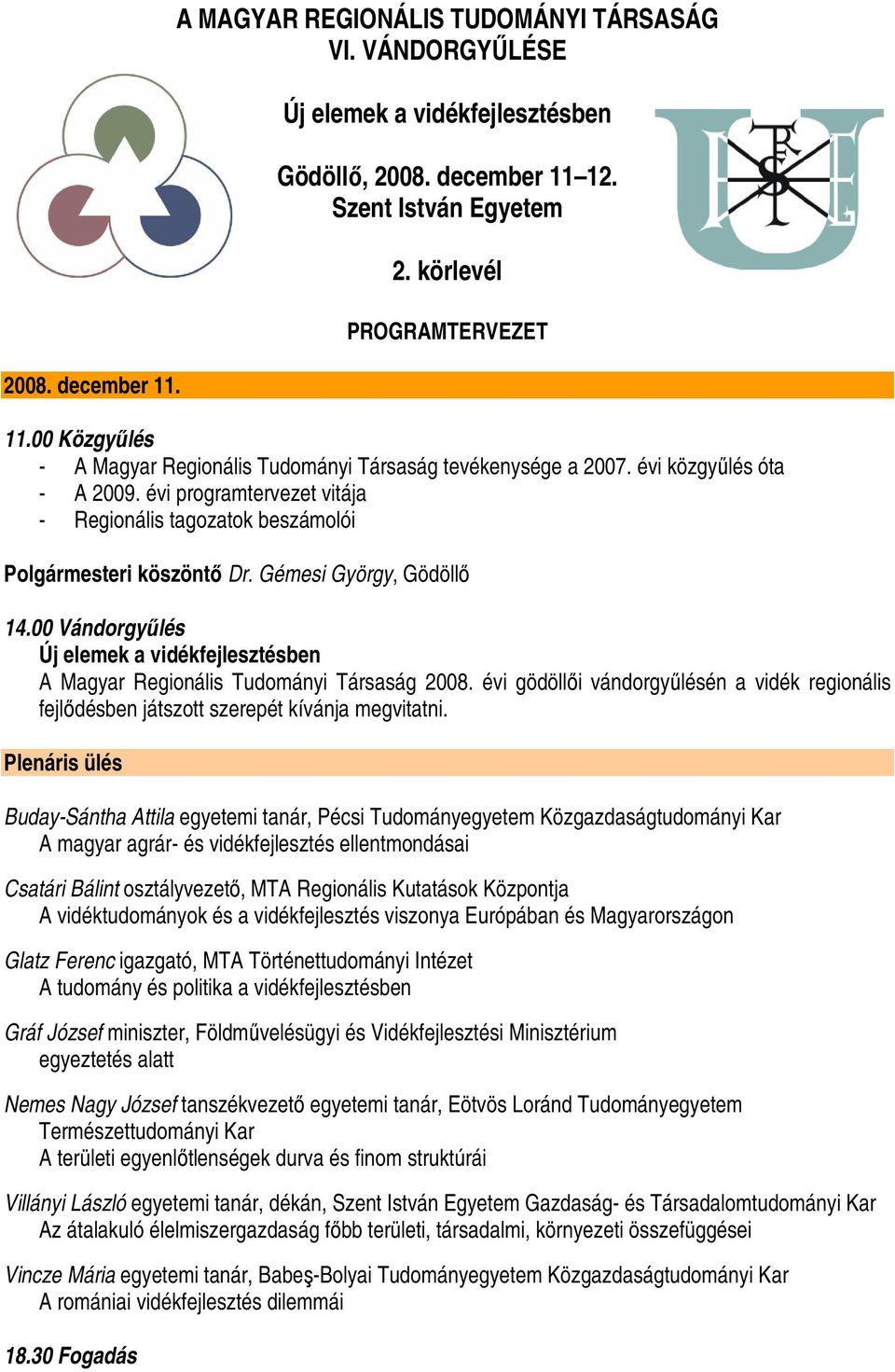 Gémesi György, Gödöllı 14.00 Vándorgyőlés Új elemek a vidékfejlesztésben A Magyar Regionális Tudományi Társaság 2008.