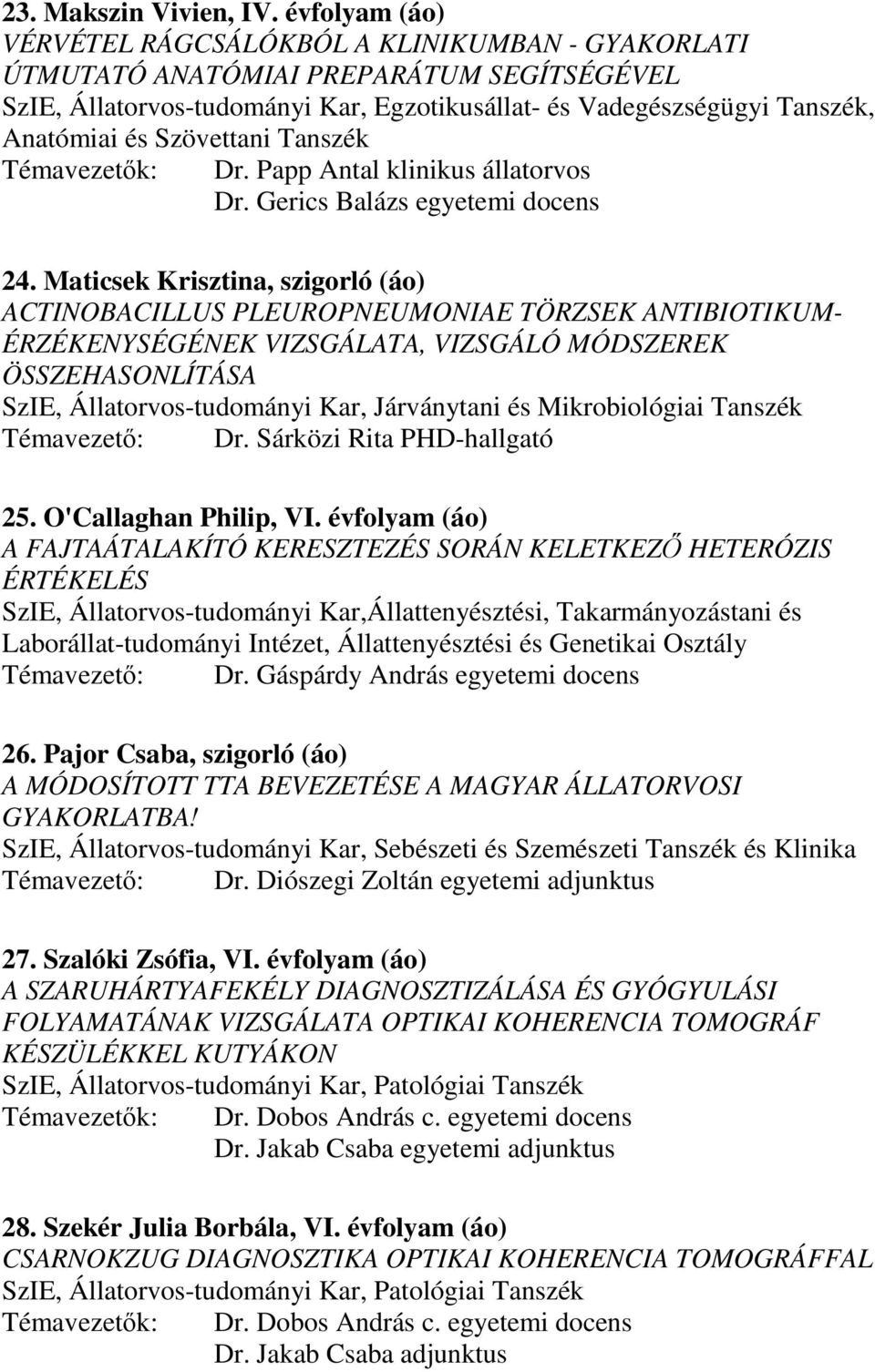 Szövettani Tanszék Témavezetık: Dr. Papp Antal klinikus állatorvos Dr. Gerics Balázs egyetemi docens 24.