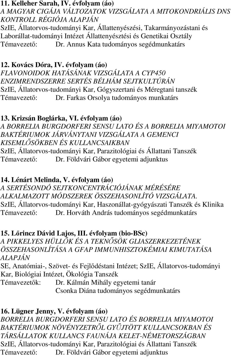 Állattenyésztési és Genetikai Osztály Témavezetı: Dr. Annus Kata tudományos segédmunkatárs 12. Kovács Dóra, IV.