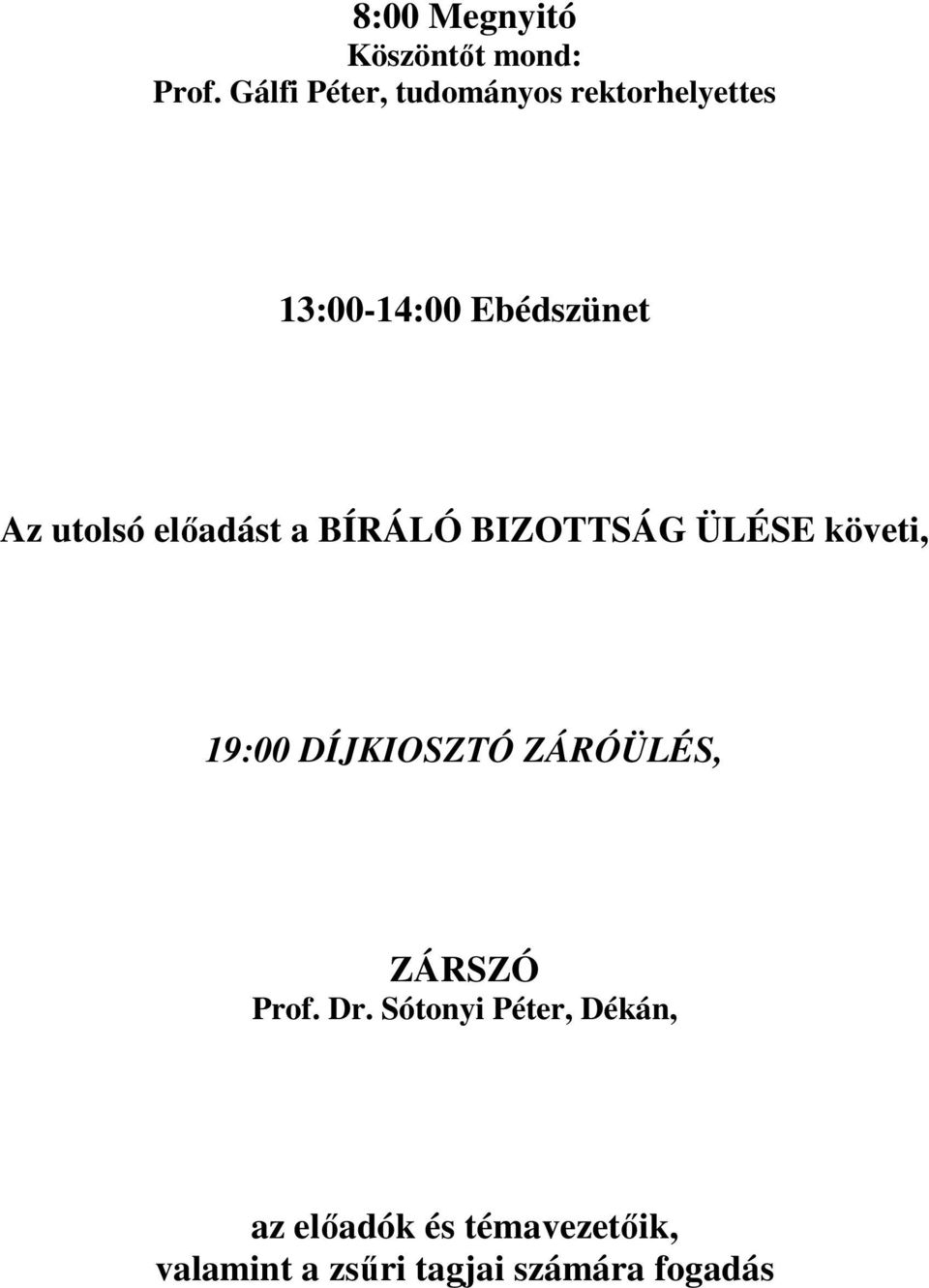 utolsó elıadást a BÍRÁLÓ BIZOTTSÁG ÜLÉSE követi, 19:00 DÍJKIOSZTÓ