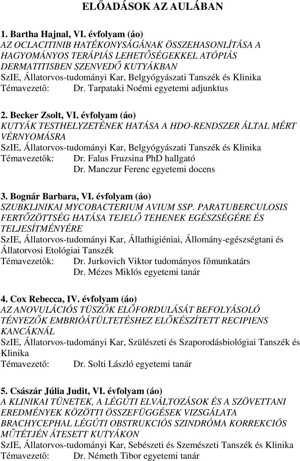 Klinika Témavezetı: Dr. Tarpataki Noémi egyetemi adjunktus 2. Becker Zsolt, VI.