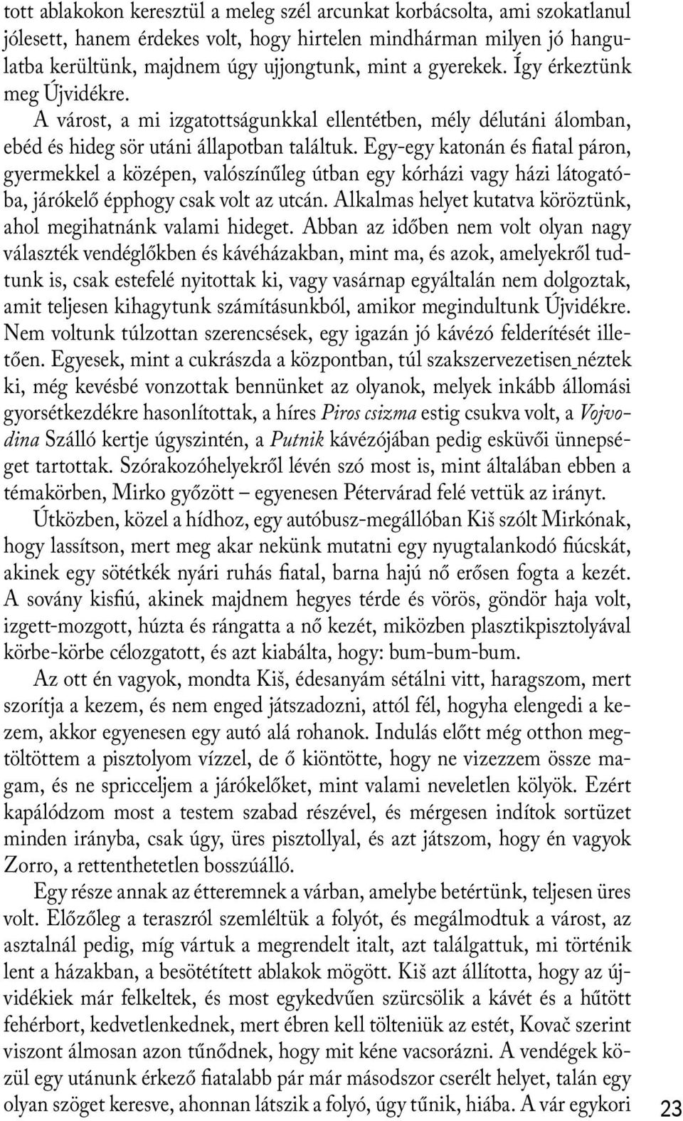 Egy-egy katonán és fiatal páron, gyermekkel a középen, valószínűleg útban egy kórházi vagy házi látogatóba, járókelő épphogy csak volt az utcán.