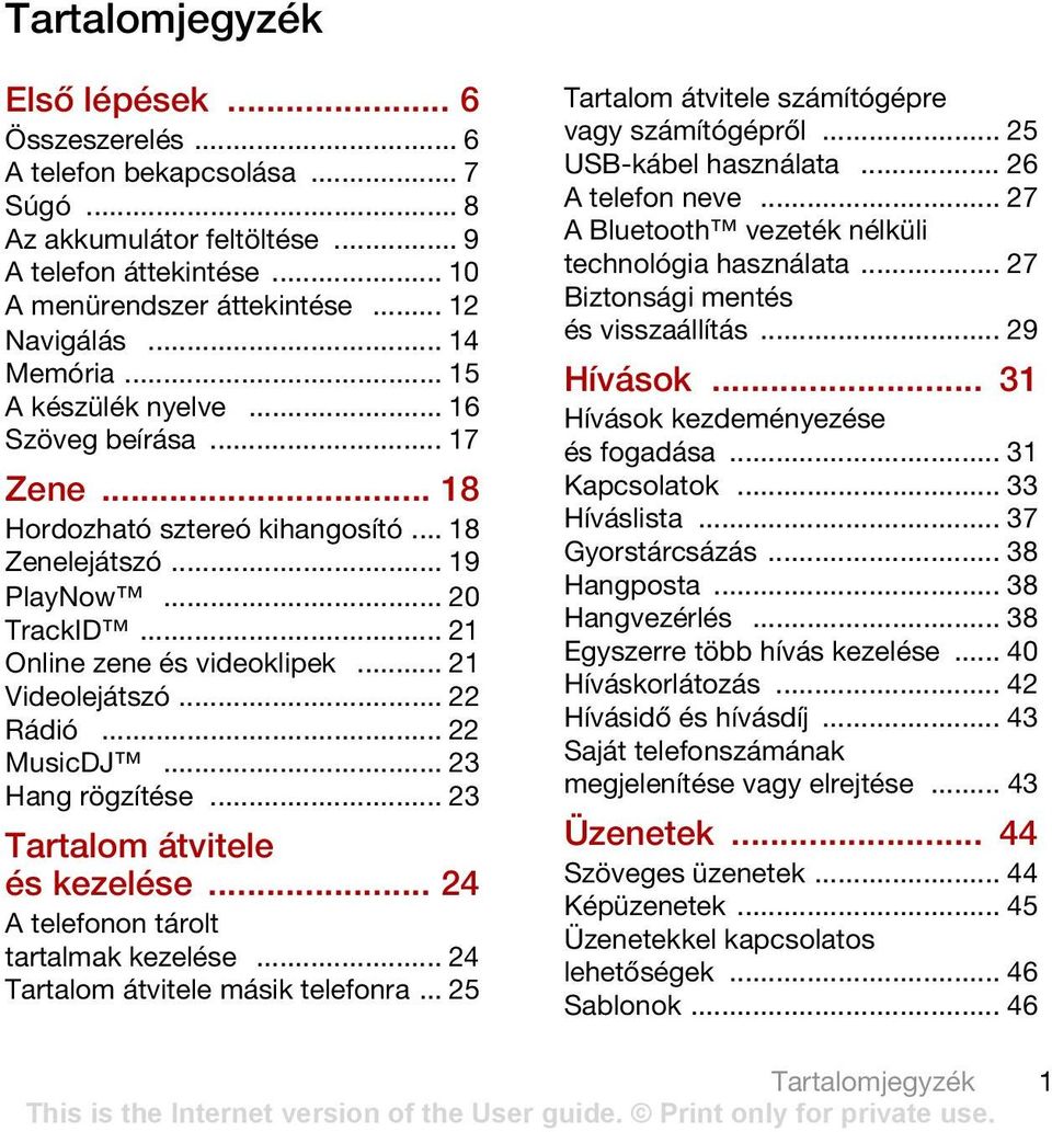 .. 21 Videolejátszó... 22 Rádió... 22 MusicDJ... 23 Hang rögzítése... 23 Tartalom átvitele és kezelése... 24 A telefonon tárolt tartalmak kezelése... 24 Tartalom átvitele másik telefonra.