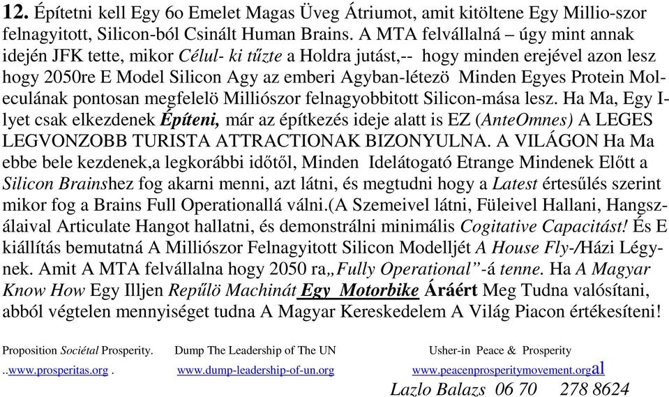 Moleculának pontosan megfelelö Milliószor felnagyobbitott Silicon-mása lesz.